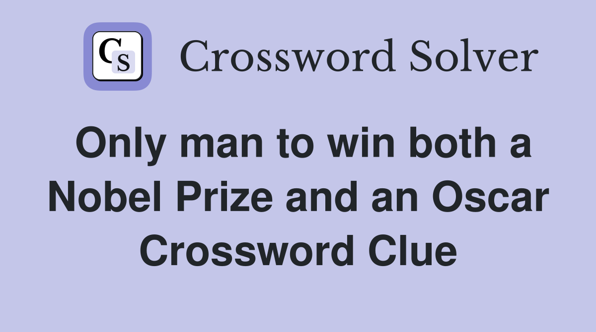 Only man to win both a Nobel Prize and an Oscar Crossword Clue