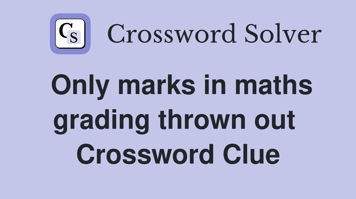 Only marks in maths grading thrown out  Crossword Clue