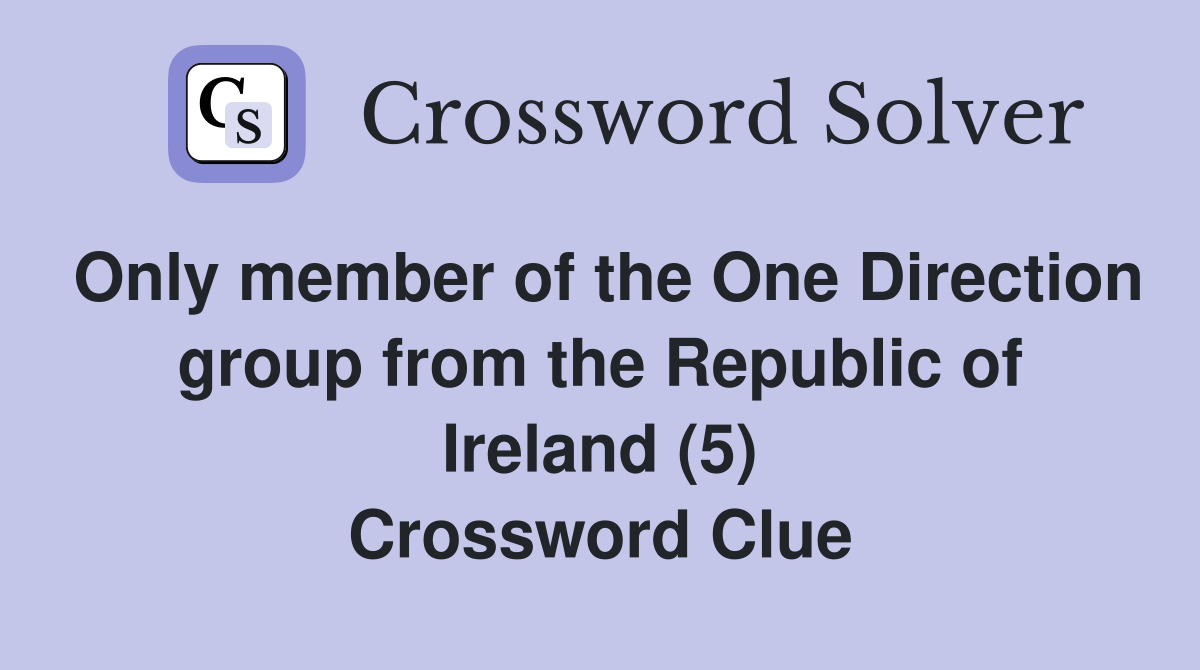 Only member of the One Direction group from the Republic of Ireland (5) Crossword Clue