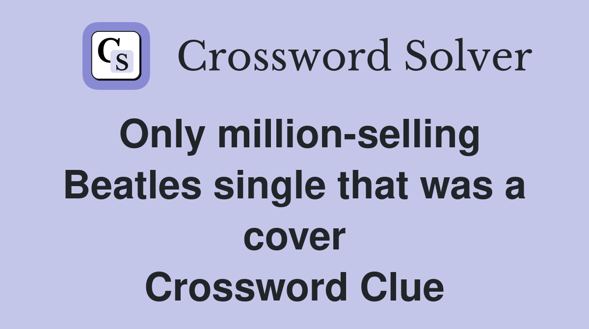 Only million-selling Beatles single that was a cover Crossword Clue