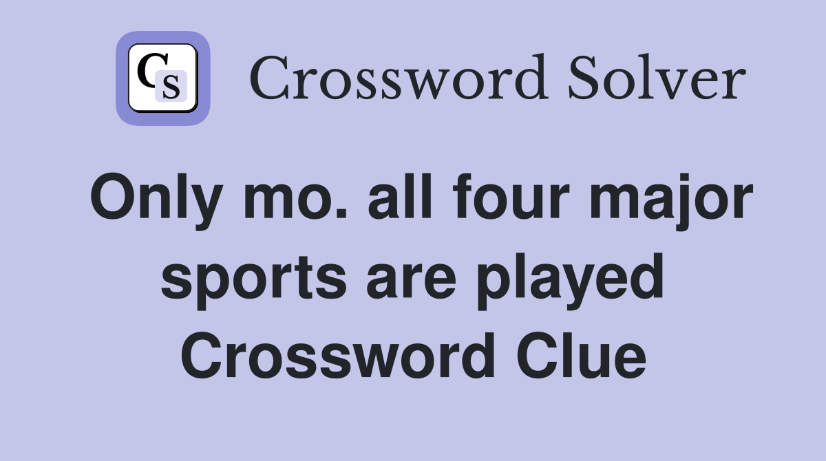 Only mo. all four major sports are played Crossword Clue