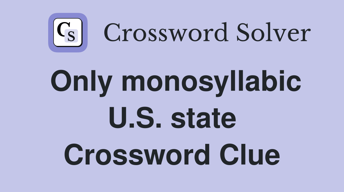 Only monosyllabic U.S. state Crossword Clue