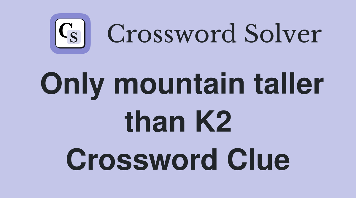 Only mountain taller than K2 Crossword Clue