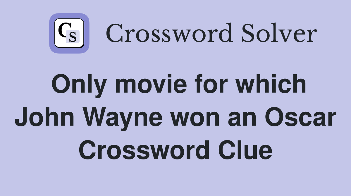 Only movie for which John Wayne won an Oscar Crossword Clue