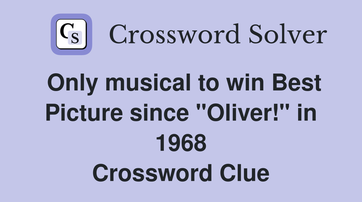 Only musical to win Best Picture since "Oliver!" in 1968 Crossword Clue