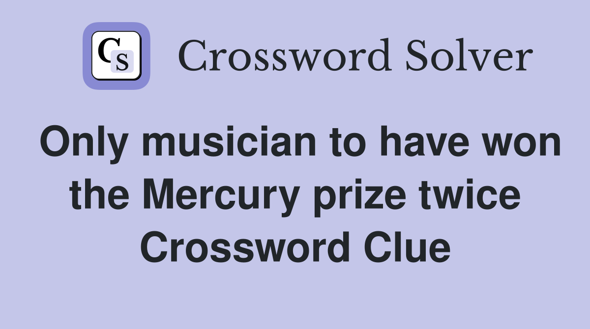 Only musician to have won the Mercury prize twice Crossword Clue
