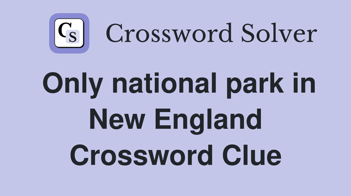 Only national park in New England Crossword Clue