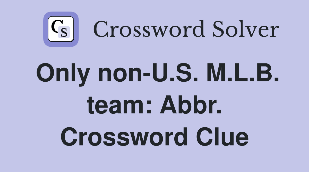 Only non-U.S. M.L.B. team: Abbr. Crossword Clue