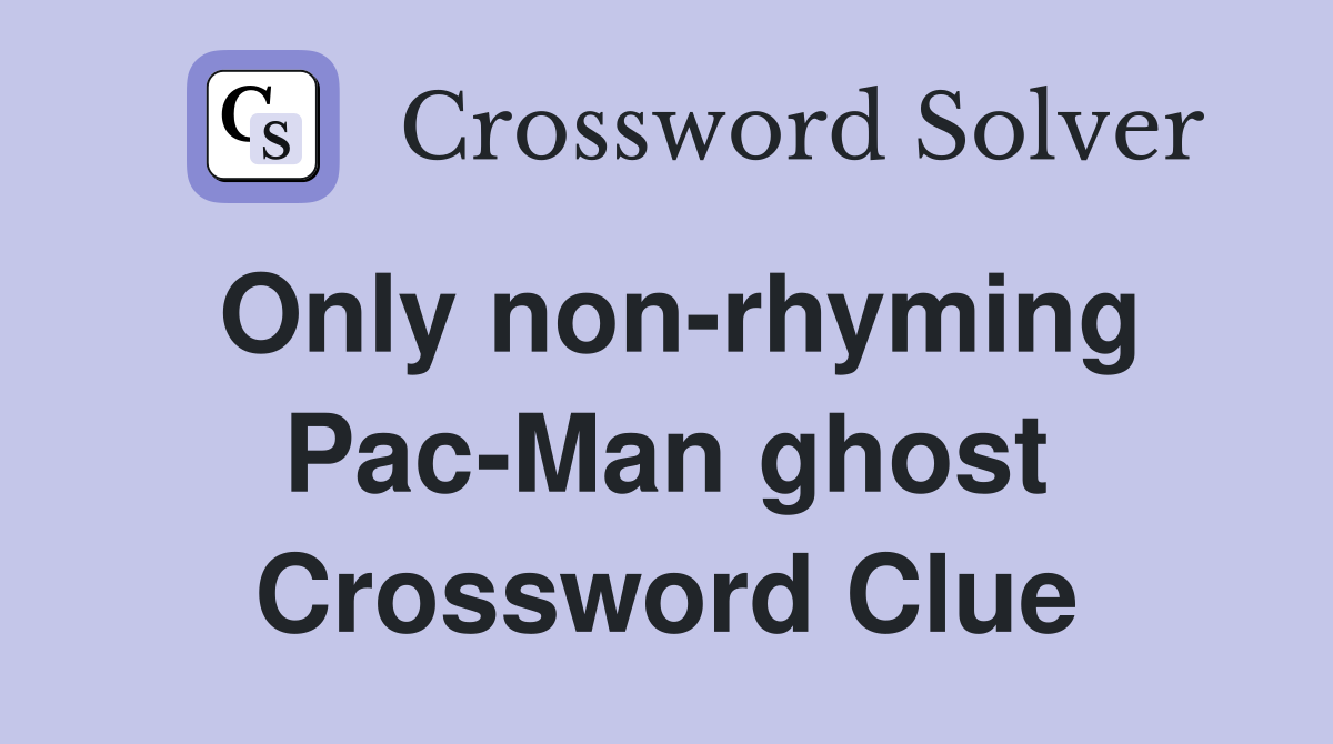 Only non-rhyming Pac-Man ghost Crossword Clue