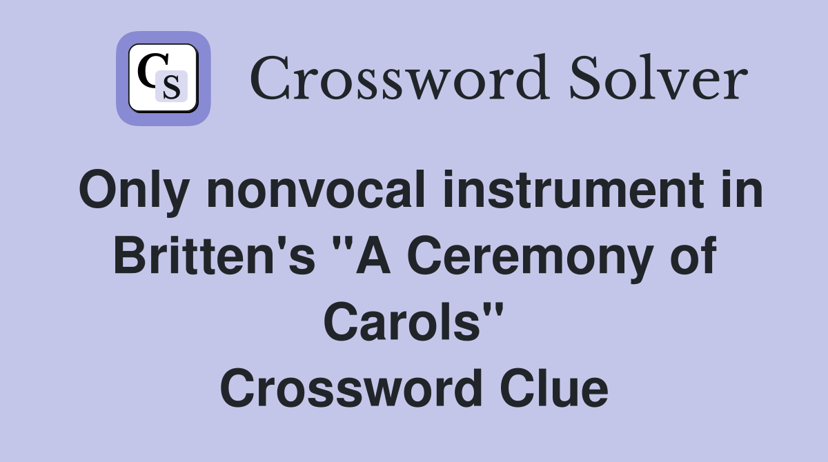 Only nonvocal instrument in Britten's "A Ceremony of Carols" Crossword Clue