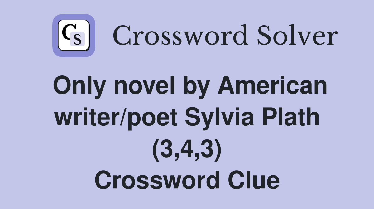 Only novel by American writer/poet Sylvia Plath (3,4,3) Crossword Clue