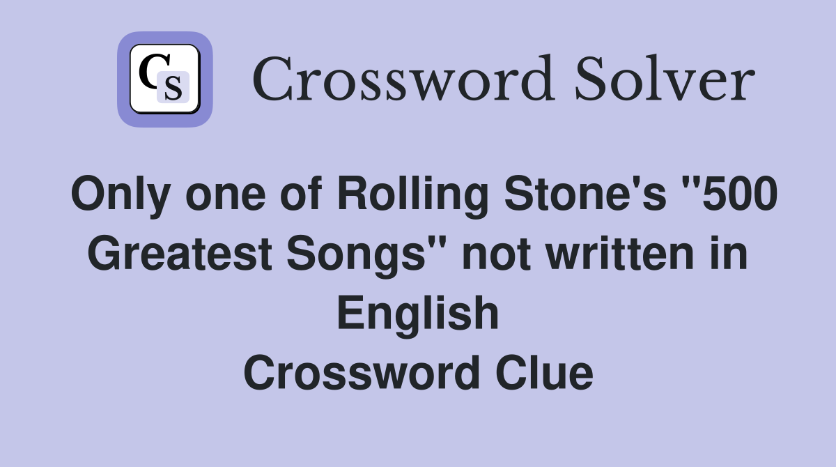 Only one of Rolling Stone's "500 Greatest Songs" not written in English Crossword Clue