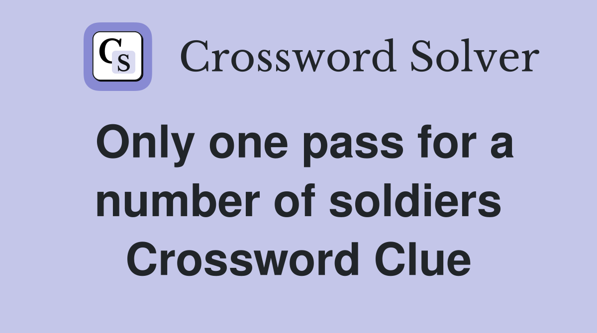 Only one pass for a number of soldiers Crossword Clue