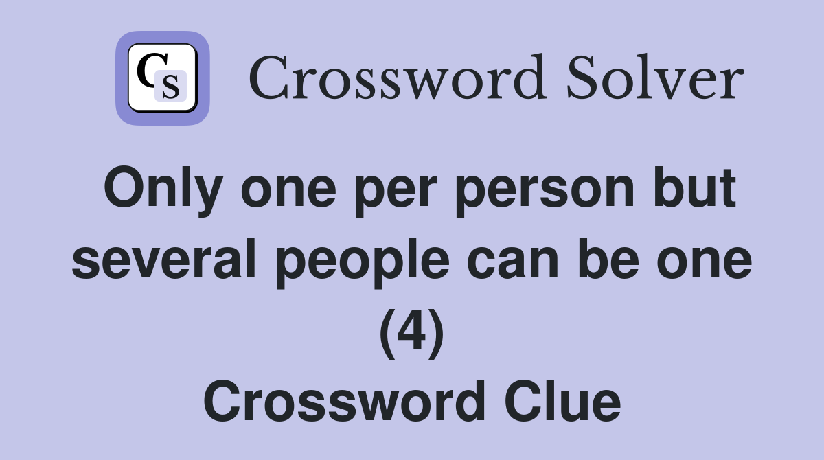 Only one per person but several people can be one (4) Crossword Clue
