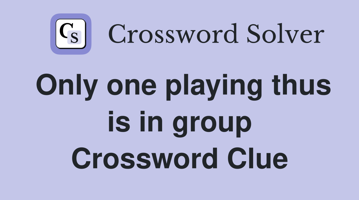 Only one playing thus is in group Crossword Clue