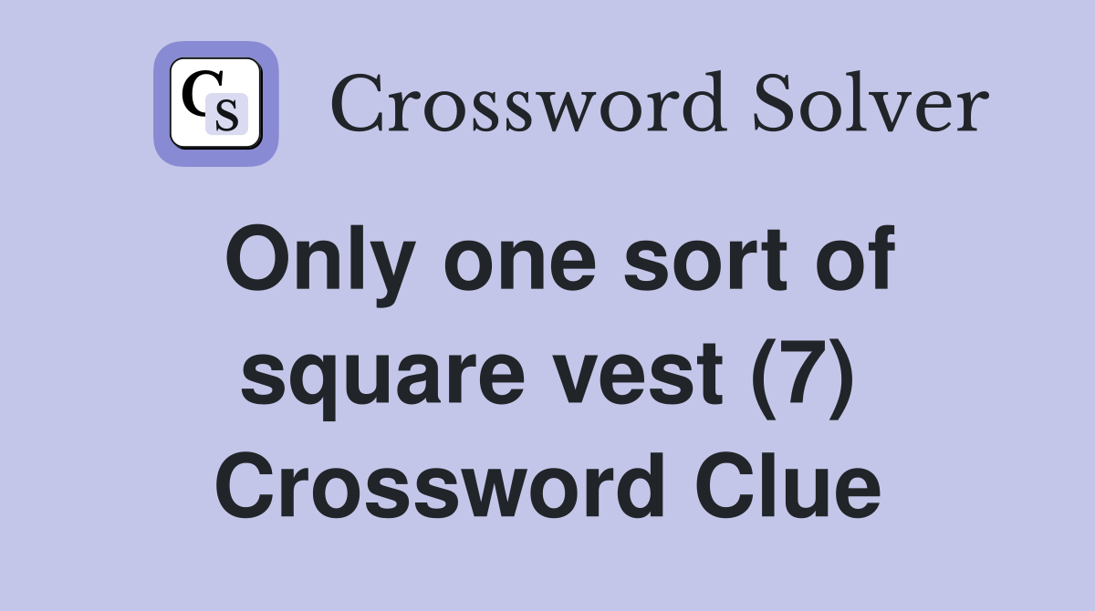Only one sort of square vest (7) Crossword Clue