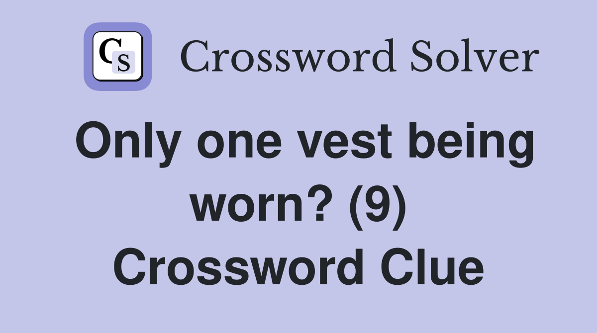Only one vest being worn? (9) Crossword Clue