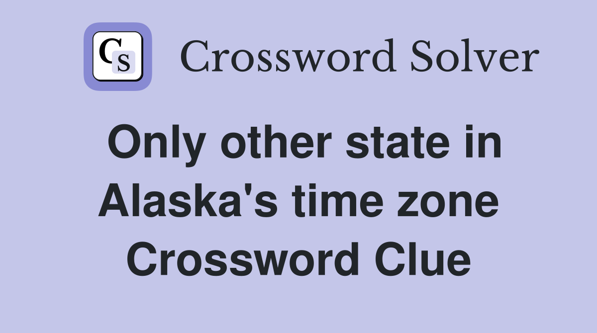 Only other state in Alaska's time zone Crossword Clue