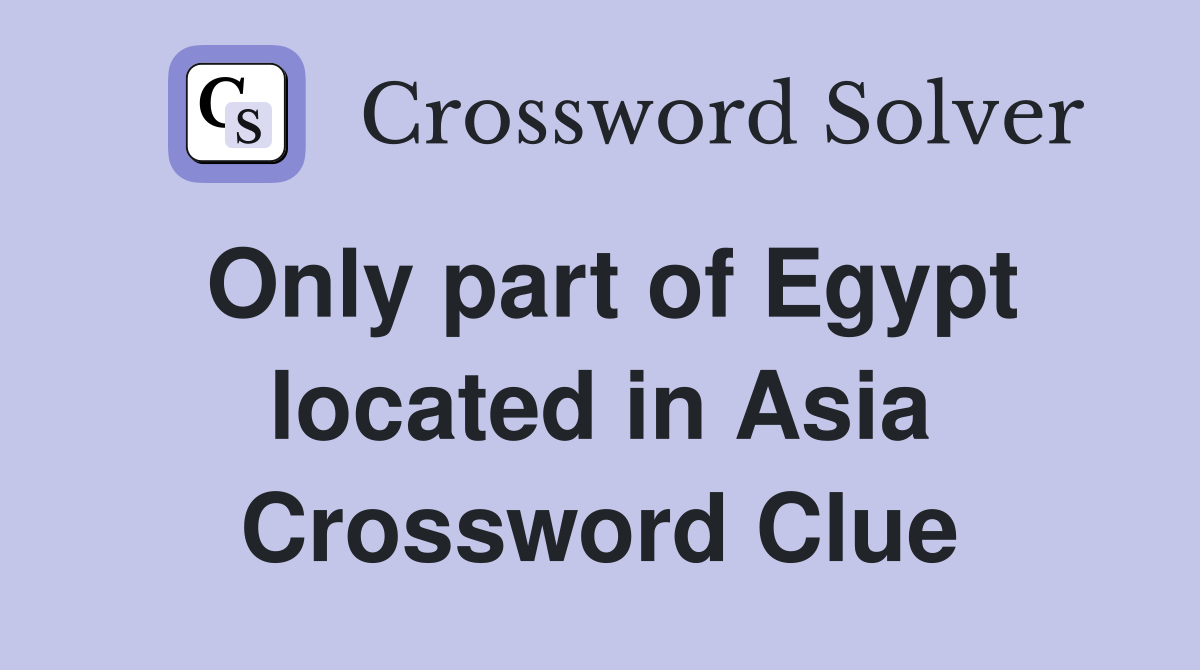 Only part of Egypt located in Asia Crossword Clue