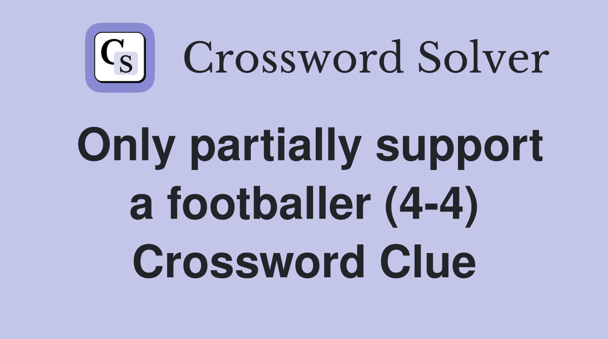 Only partially support a footballer (4-4) Crossword Clue