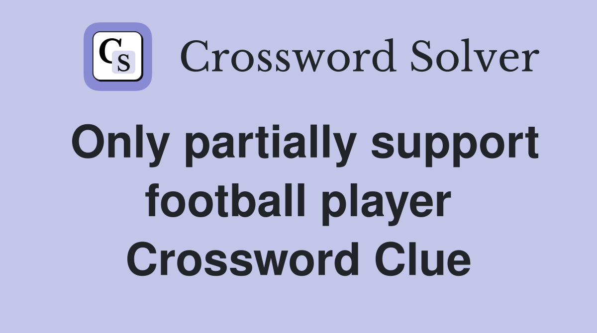 Only partially support football player Crossword Clue
