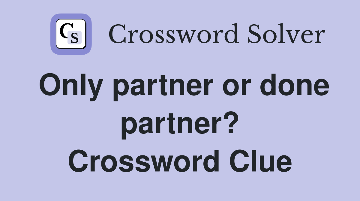 Only partner or done partner? Crossword Clue
