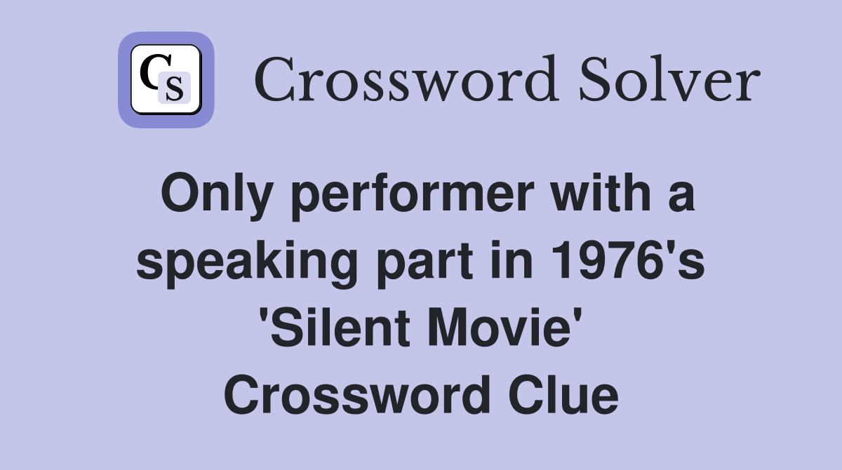 Only performer with a speaking part in 1976's 'Silent Movie' Crossword Clue