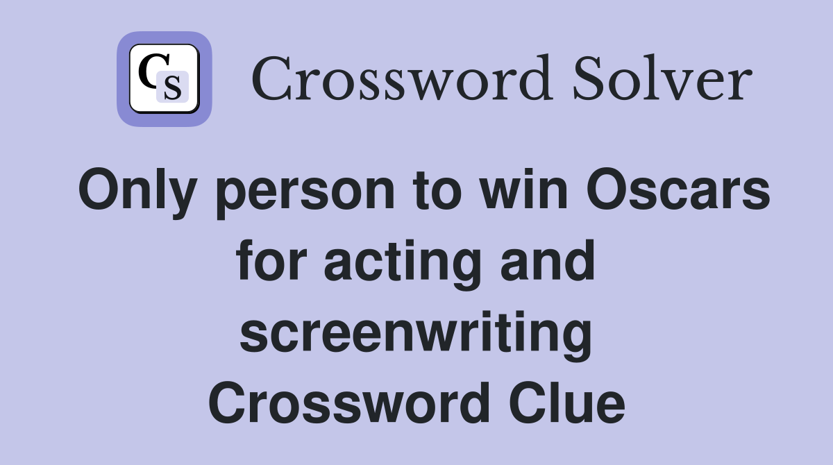 Only person to win Oscars for acting and screenwriting Crossword Clue