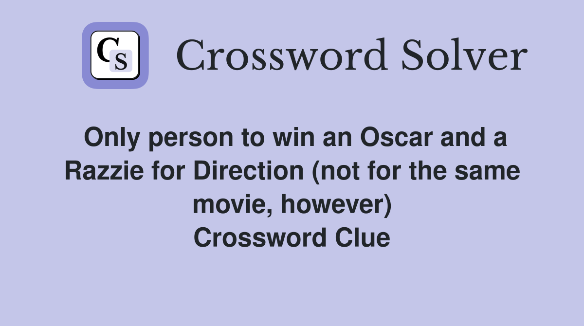Only person to win an Oscar and a Razzie for Direction (not for the same movie, however) Crossword Clue