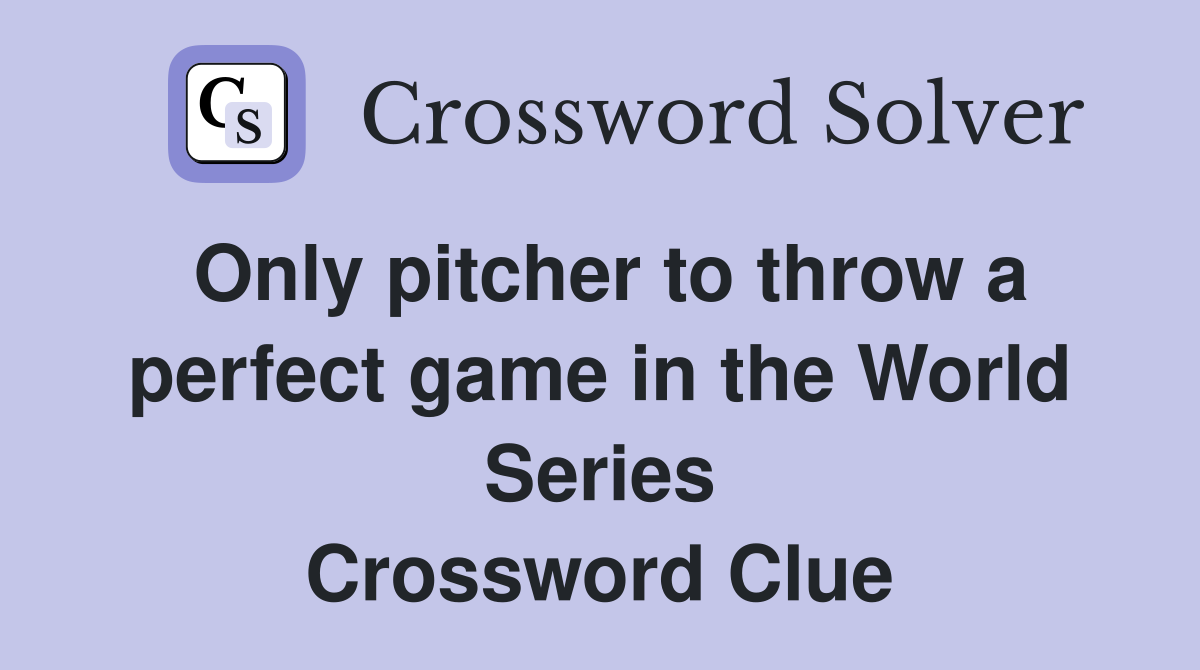 Only pitcher to throw a perfect game in the World Series Crossword Clue