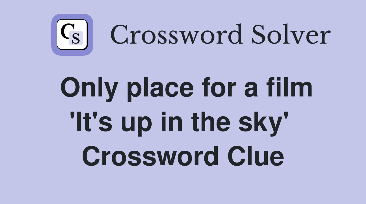 Only place for a film 'It's up in the sky'  Crossword Clue