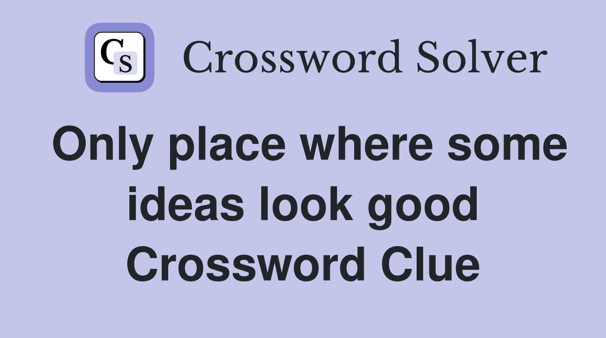 Only place where some ideas look good Crossword Clue