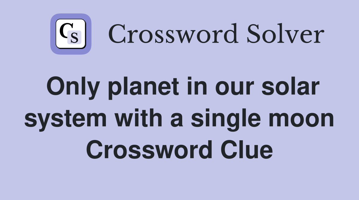Only planet in our solar system with a single moon Crossword Clue