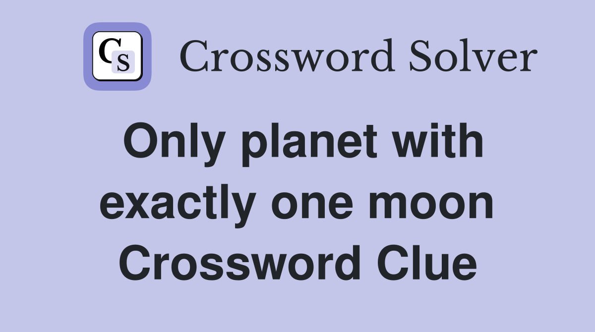Only planet with exactly one moon Crossword Clue