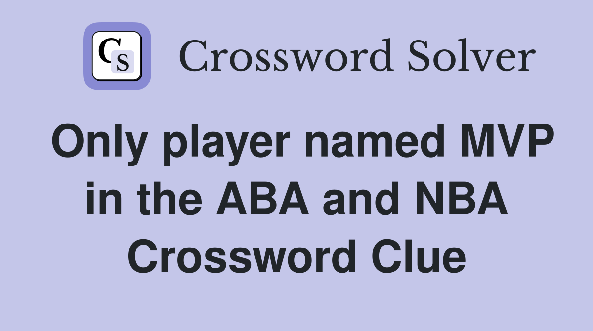 Only player named MVP in the ABA and NBA Crossword Clue