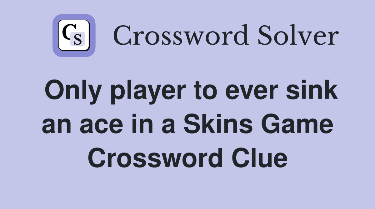 Only player to ever sink an ace in a Skins Game Crossword Clue