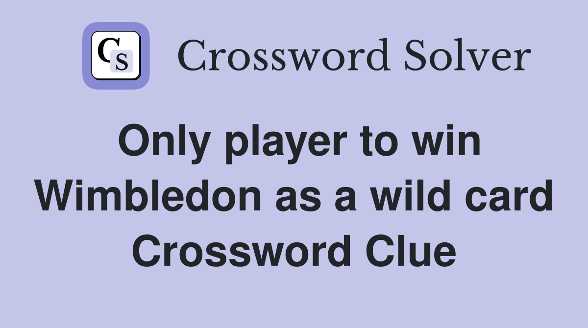 Only player to win Wimbledon as a wild card Crossword Clue