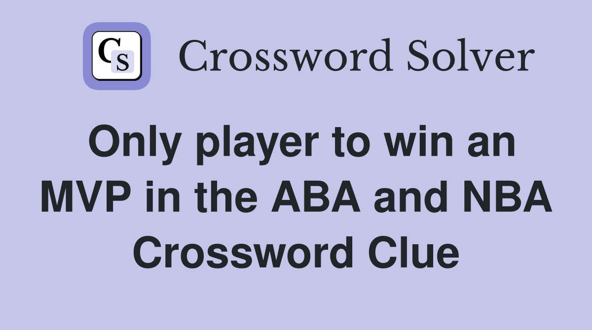 Only player to win an MVP in the ABA and NBA Crossword Clue