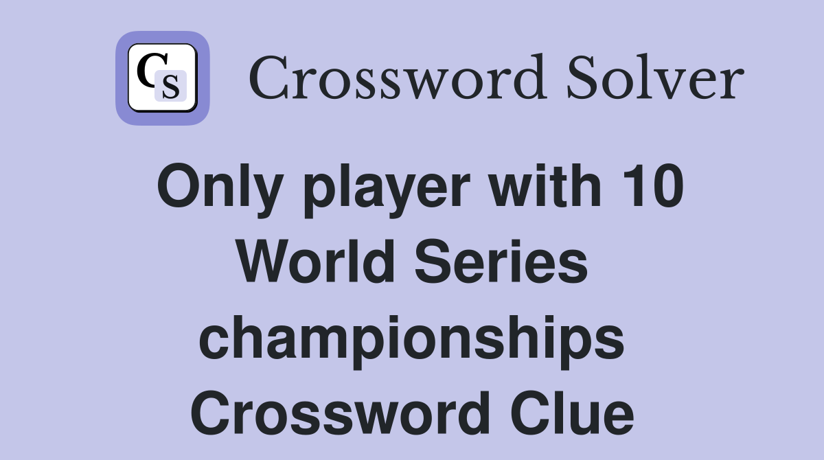 Only player with 10 World Series championships Crossword Clue