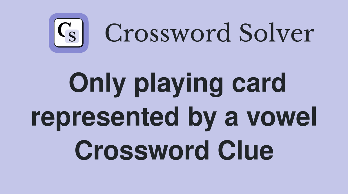 Only playing card represented by a vowel Crossword Clue