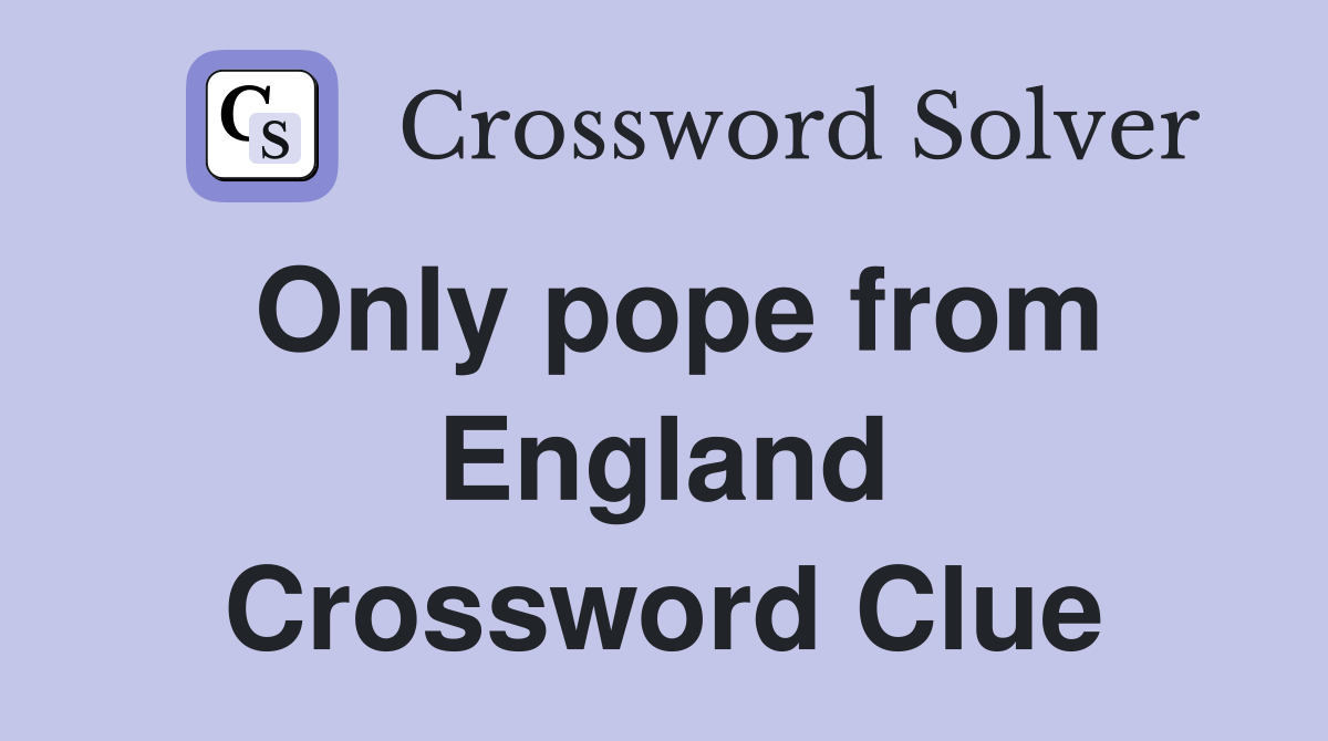 Only pope from England Crossword Clue