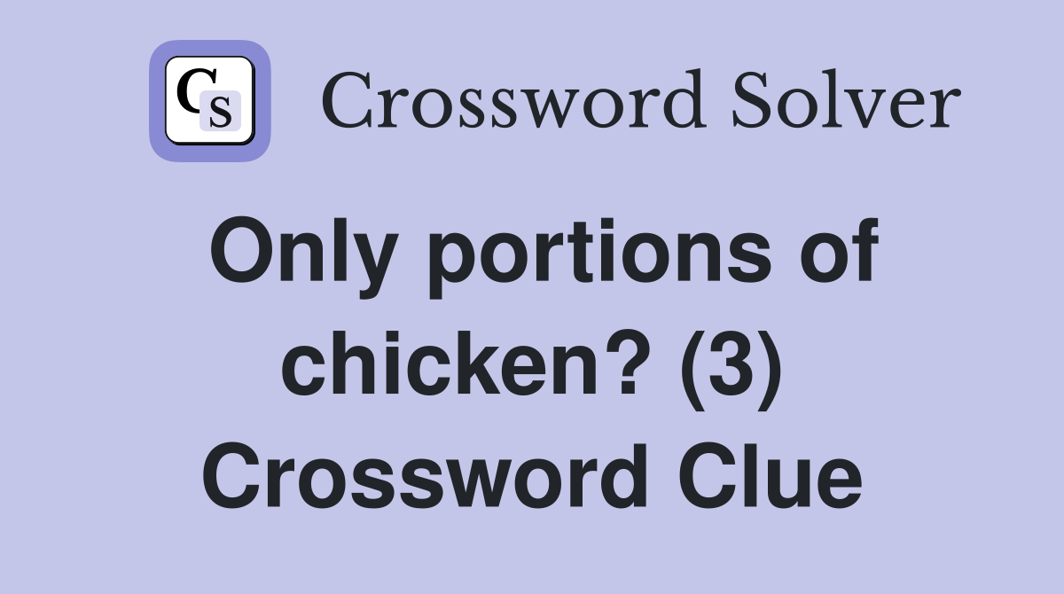 Only portions of chicken? (3) Crossword Clue