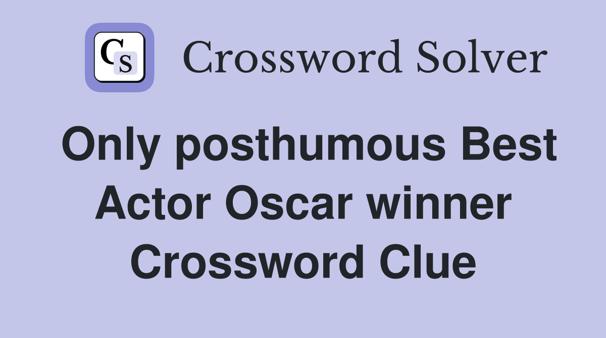 Only posthumous Best Actor Oscar winner Crossword Clue
