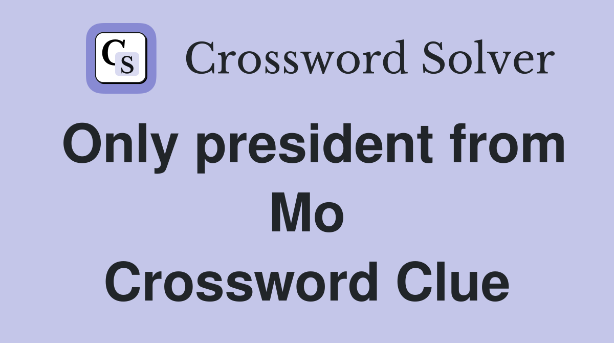 Only president from Mo Crossword Clue