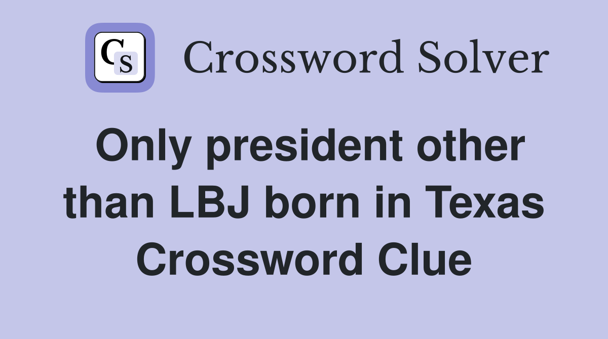 Only president other than LBJ born in Texas Crossword Clue