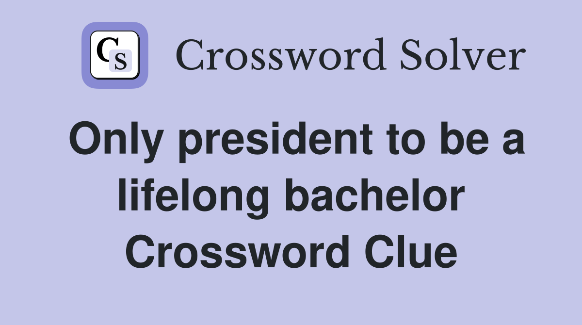 Only president to be a lifelong bachelor Crossword Clue