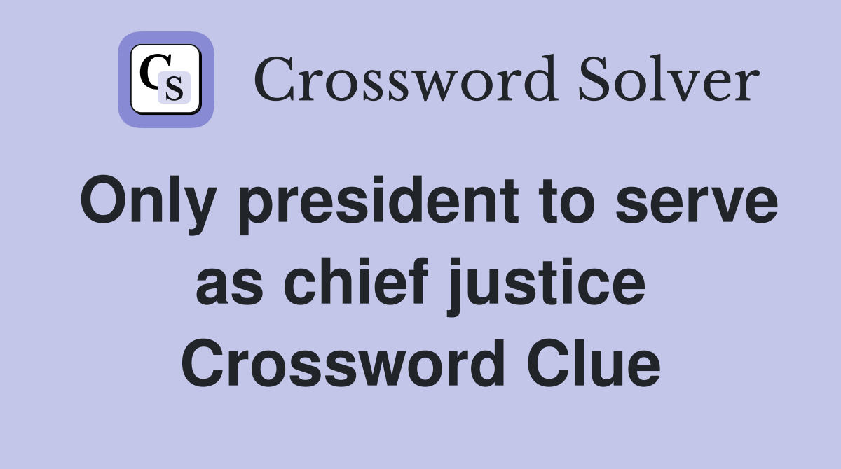 Only president to serve as chief justice Crossword Clue