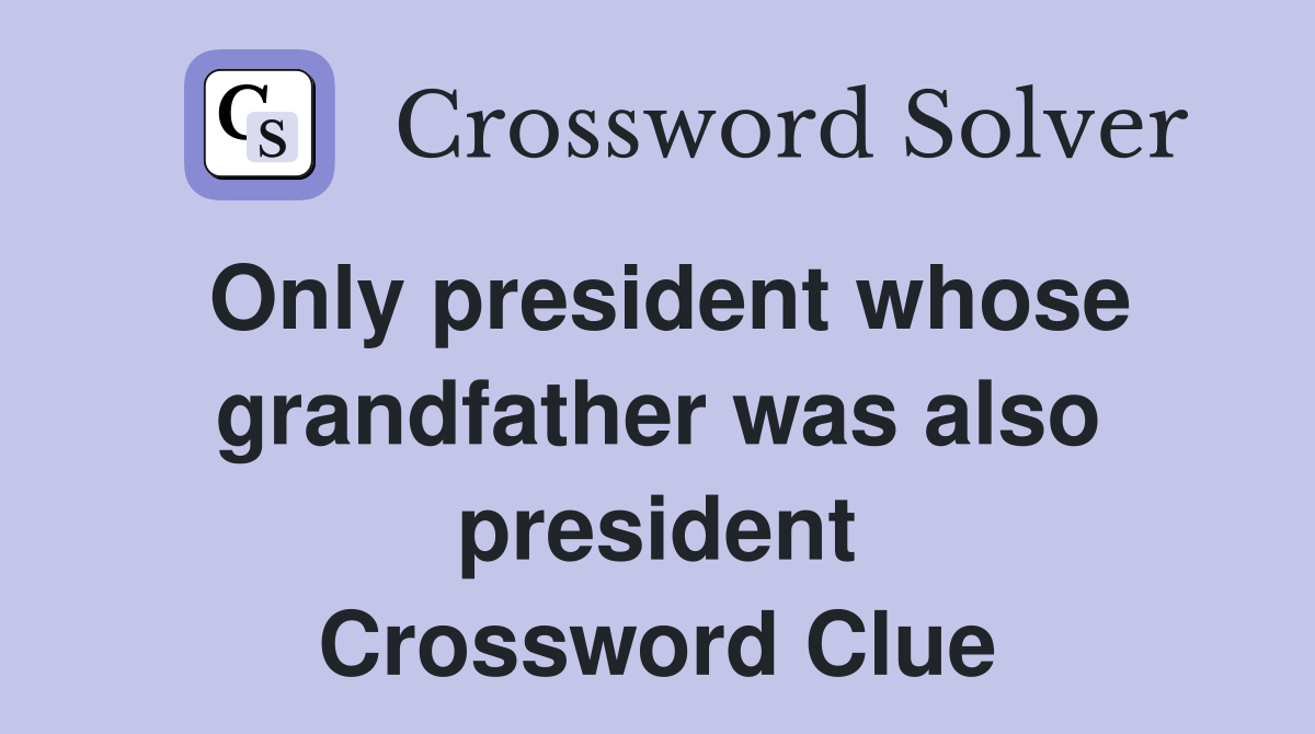 Only president whose grandfather was also president Crossword Clue