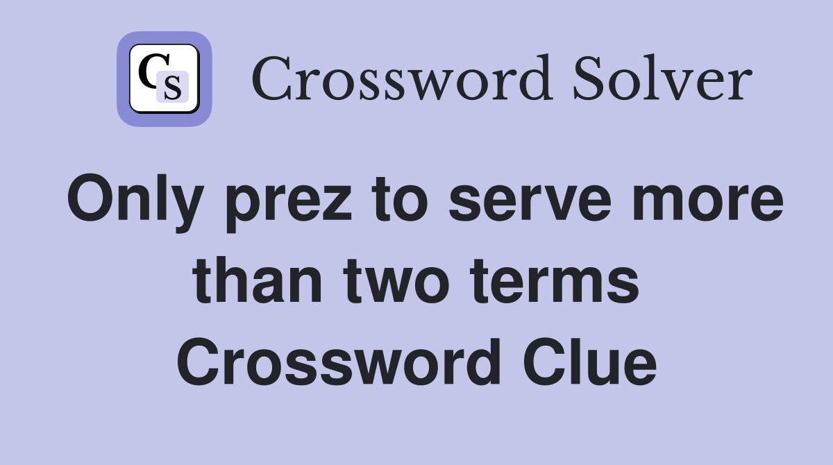 Only prez to serve more than two terms Crossword Clue