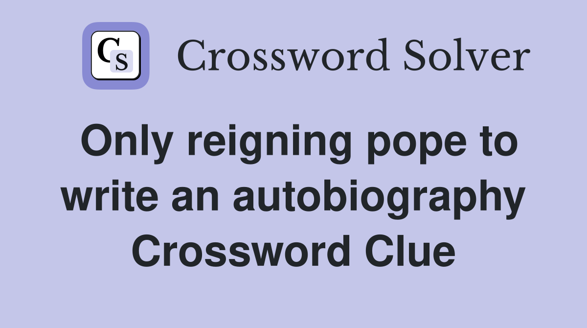 Only reigning pope to write an autobiography Crossword Clue